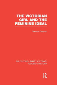 Title: The Victorian Girl and the Feminine Ideal, Author: Deborah Gorham