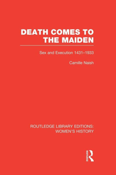 Death Comes to the Maiden: Sex and Execution 1431-1933