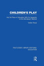 Children's Play and Its Place in Education: With an Appendix on the Montessori Method