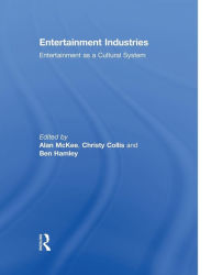 Title: Entertainment Industries: Entertainment as a Cultural System, Author: Alan McKee