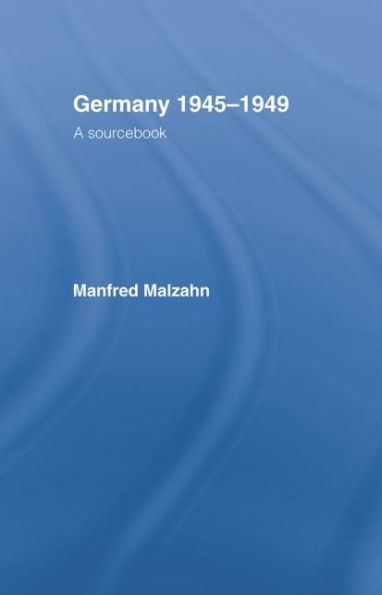 Germany 1945-1949: A Sourcebook