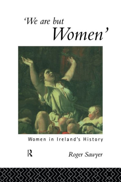 We Are But Women: Women in Ireland's History