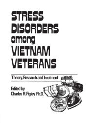Title: Stress Disorders Among Vietnam Veterans: Theory, Research / Edition 1, Author: Charles R. Figley