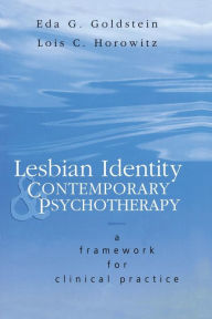 Title: Lesbian Identity and Contemporary Psychotherapy: A Framework for Clinical Practice / Edition 1, Author: Eda Goldstein