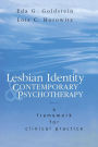 Lesbian Identity and Contemporary Psychotherapy: A Framework for Clinical Practice / Edition 1