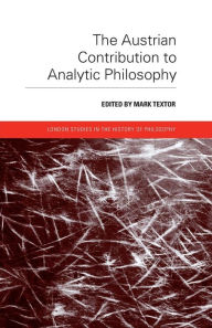 Title: The Austrian Contribution to Analytic Philosophy, Author: Mark Textor