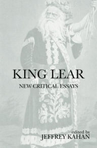Title: King Lear: New Critical Essays, Author: Jeffrey Kahan