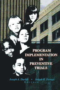 Title: Program Implementation in Preventive Trials / Edition 1, Author: Joseph A Durlak