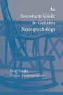 An Assessment Guide To Geriatric Neuropsychology / Edition 1