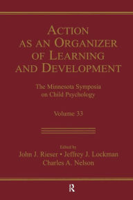 Title: Action As An Organizer of Learning and Development: Volume 33 in the Minnesota Symposium on Child Psychology Series / Edition 1, Author: John J. Rieser