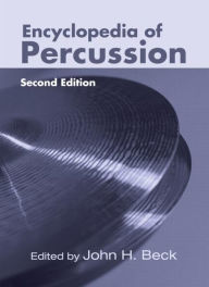 Title: Encyclopedia of Percussion / Edition 2, Author: John H. Beck