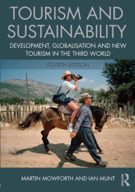 Title: Tourism and Sustainability: Development, globalisation and new tourism in the Third World / Edition 4, Author: Martin Mowforth