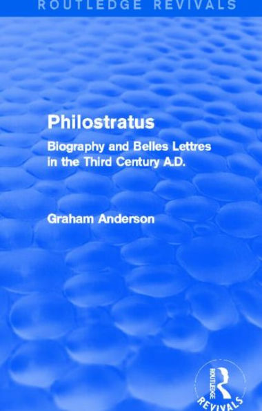 Philostratus (Routledge Revivals): Biography and Belles Lettres in the Third Century A.D.