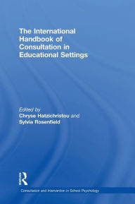 Title: The International Handbook of Consultation in Educational Settings / Edition 1, Author: Chryse Hatzichristou