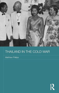 Title: Thailand in the Cold War / Edition 1, Author: Matthew Phillips