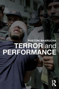 Title: Terror and Performance, Author: Rustom Bharucha