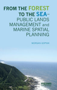 Title: From the Forest to the Sea - Public Lands Management and Marine Spatial Planning / Edition 1, Author: Morgan Gopnik