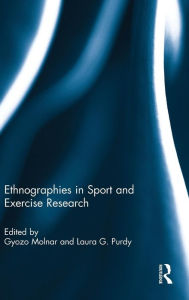 Title: Ethnographies in Sport and Exercise Research / Edition 1, Author: Gyozo Molnar