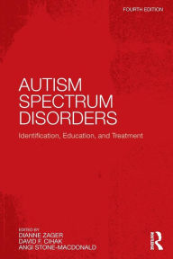 Title: Autism Spectrum Disorders: Identification, Education, and Treatment / Edition 4, Author: Angi Stone-MacDonald