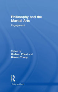 Title: Philosophy and the Martial Arts: Engagement, Author: Graham Priest