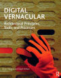 Digital Vernacular: Architectural Principles, Tools, and Processes / Edition 1
