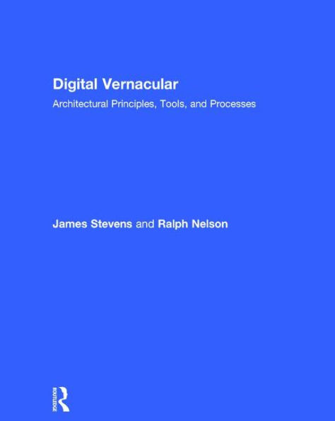 Digital Vernacular: Architectural Principles, Tools, and Processes
