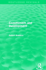 Title: Communism and Development (Routledge Revivals), Author: Robert Bideleux