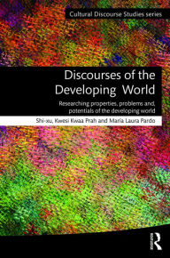 Title: Discourses of the Developing World: Researching properties, problems and potentials / Edition 1, Author: Shi-xu
