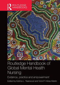 Title: Routledge Handbook of Global Mental Health Nursing: Evidence, Practice and Empowerment / Edition 1, Author: Edilma Yearwood