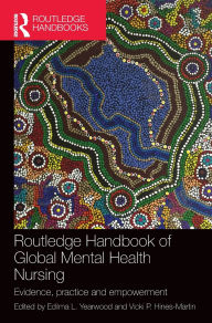 Title: Routledge Handbook of Global Mental Health Nursing: Evidence, Practice and Empowerment / Edition 1, Author: Edilma Yearwood