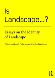 Title: Is Landscape... ?: Essays on the Identity of Landscape / Edition 1, Author: Gareth Doherty