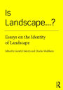 Is Landscape...?: Essays on the Identity of Landscape