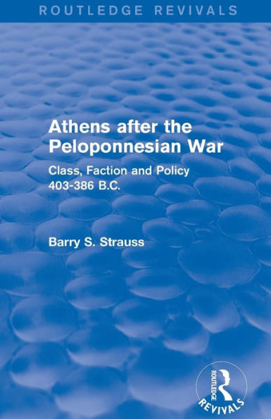 Athens after the Peloponnesian War (Routledge Revivals): Class, Faction and Policy 403-386 B.C.