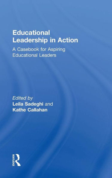 Educational Leadership in Action: A Casebook for Aspiring Educational Leaders