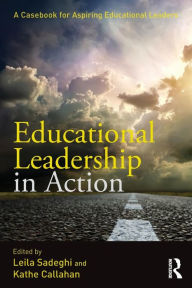 Title: Educational Leadership in Action: A Casebook for Aspiring Educational Leaders, Author: Leila Sadeghi