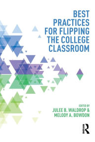 Title: Best Practices for Flipping the College Classroom / Edition 1, Author: Julee B. Waldrop