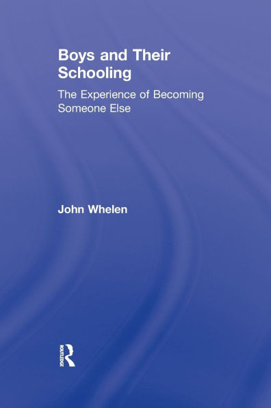 Boys and Their Schooling: The Experience of Becoming Someone Else / Edition 1