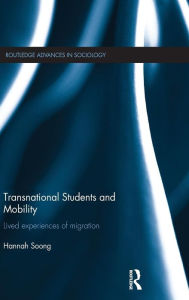 Title: Transnational Students and Mobility: Lived Experiences of Migration / Edition 1, Author: Hannah Soong