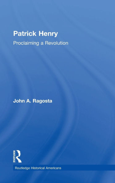 Patrick Henry: Proclaiming a Revolution / Edition 1