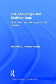 Title: The Espionage and Sedition Acts: World War I and the Image of Civil Liberties, Author: Mitchell Newton-Matza
