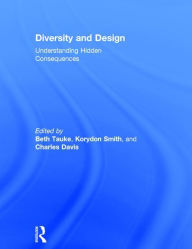 Title: Diversity and Design: Understanding Hidden Consequences / Edition 1, Author: Beth Tauke