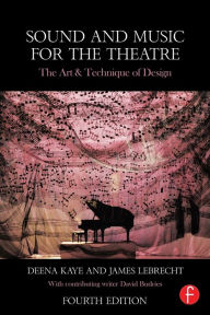 Title: Sound and Music for the Theatre: The Art & Technique of Design / Edition 4, Author: Deena Kaye