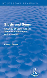 Title: Sibyls and Seers (Routledge Revivals): A Survey of Some Ancient Theories of Revelation and Inspiration, Author: Edwyn Bevan