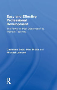 Title: Easy and Effective Professional Development: The Power of Peer Observation to Improve Teaching, Author: Catherine Beck