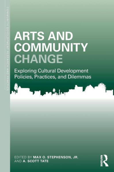 Arts and Community Change: Exploring Cultural Development Policies, Practices and Dilemmas / Edition 1