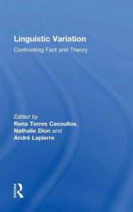 Title: Linguistic Variation: Confronting Fact and Theory / Edition 1, Author: Rena Torres Cacoullos