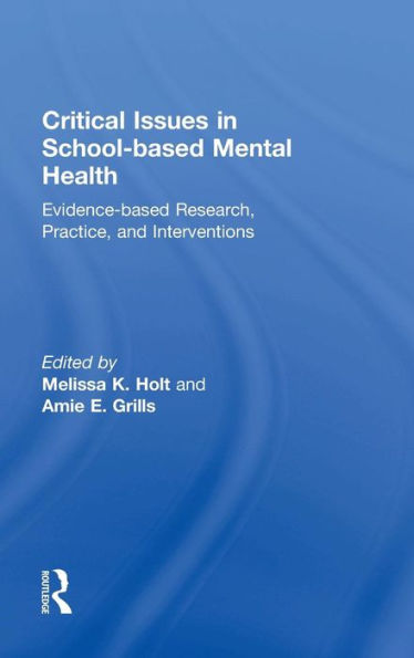 Critical Issues in School-based Mental Health: Evidence-based Research, Practice, and Interventions / Edition 1