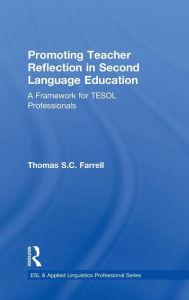 Title: Promoting Teacher Reflection in Second Language Education: A Framework for TESOL Professionals / Edition 1, Author: Thomas S. C. Farrell