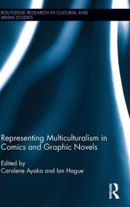 Title: Representing Multiculturalism in Comics and Graphic Novels / Edition 1, Author: Carolene Ayaka