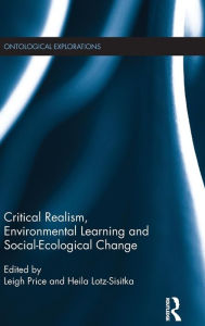 Title: Critical Realism, Environmental Learning and Social-Ecological Change / Edition 1, Author: Leigh Price